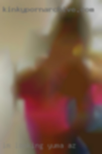 I'm looking for no holds bar sex in Yuma, AZ.